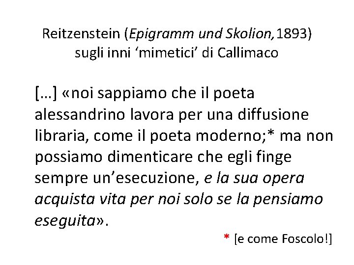 Reitzenstein (Epigramm und Skolion, 1893) sugli inni ‘mimetici’ di Callimaco […] «noi sappiamo che