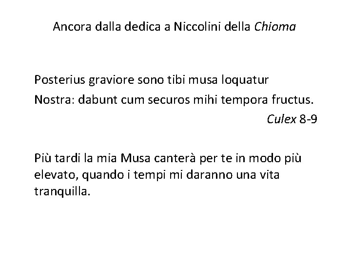 Ancora dalla dedica a Niccolini della Chioma Posterius graviore sono tibi musa loquatur Nostra: