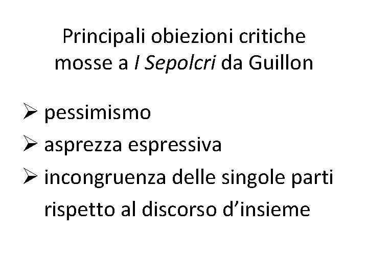 Principali obiezioni critiche mosse a I Sepolcri da Guillon Ø pessimismo Ø asprezza espressiva