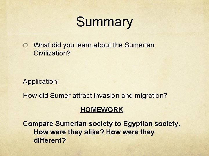 Summary What did you learn about the Sumerian Civilization? Application: How did Sumer attract