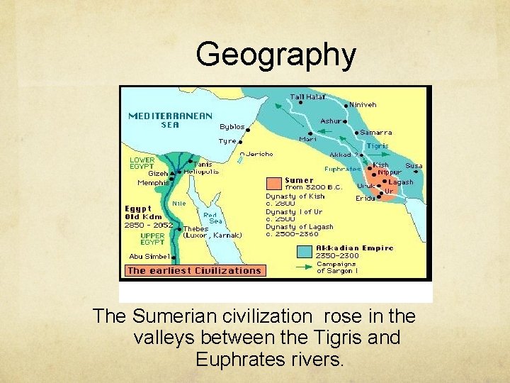 Geography The Sumerian civilization rose in the valleys between the Tigris and Euphrates rivers.