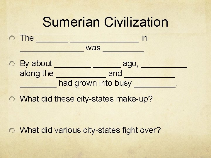 Sumerian Civilization The ___________ in _______ was _____. By about ______ ago, _____ along