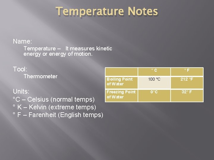 Temperature Notes Name: Temperature – It measures kinetic energy or energy of motion. Tool: