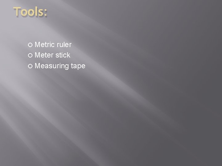 Tools: Metric ruler Meter stick Measuring tape 