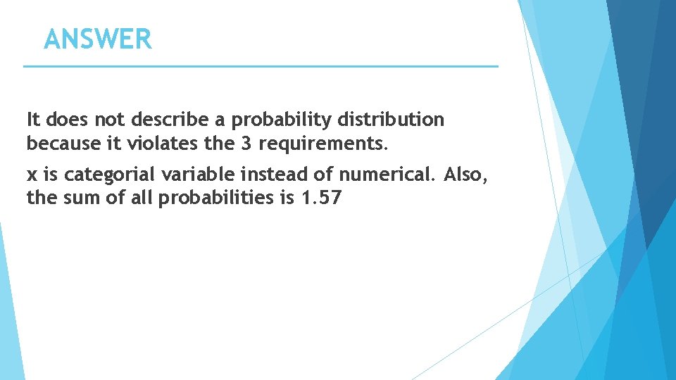 ANSWER It does not describe a probability distribution because it violates the 3 requirements.