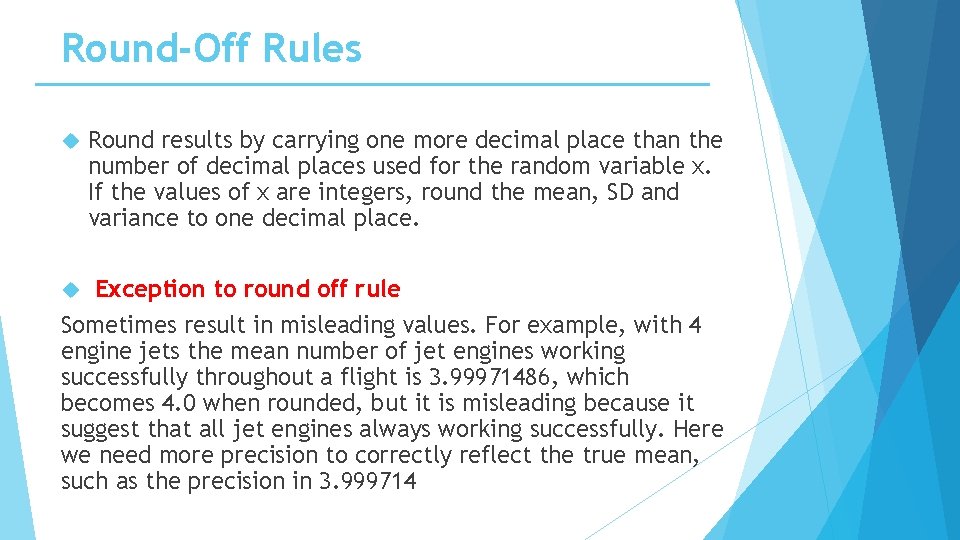 Round-Off Rules Round results by carrying one more decimal place than the number of