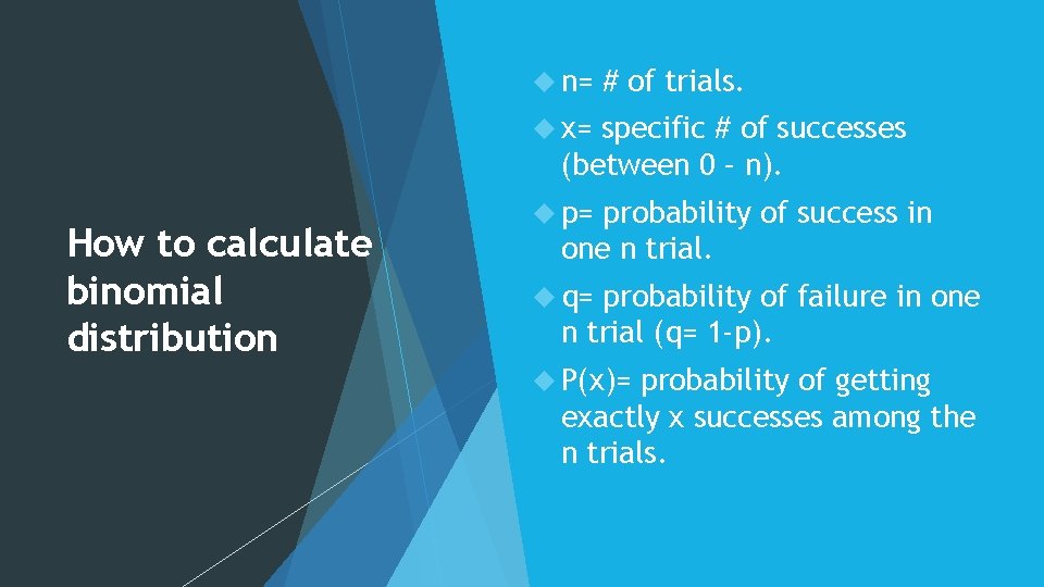  n= # of trials. x= specific # of successes (between 0 – n).