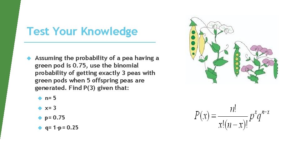 Test Your Knowledge Assuming the probability of a pea having a green pod is