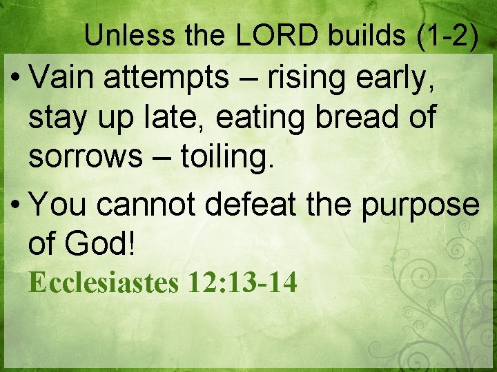 Unless the LORD builds (1 -2) • Vain attempts – rising early, stay up