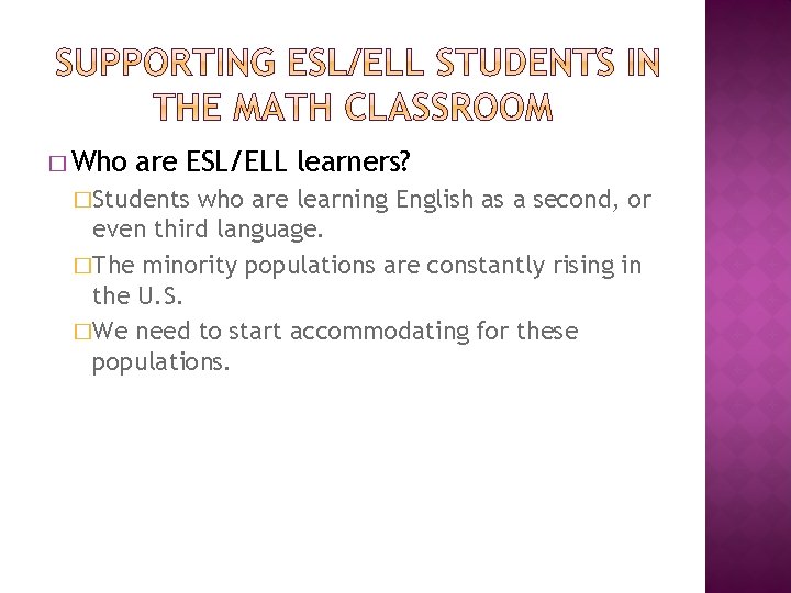 � Who are ESL/ELL learners? �Students who are learning English as a second, or