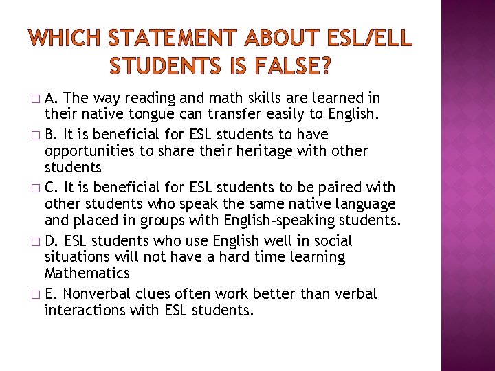 WHICH STATEMENT ABOUT ESL/ELL STUDENTS IS FALSE? A. The way reading and math skills