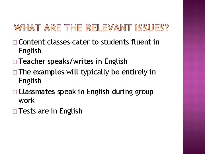 � Content classes cater to students fluent in English � Teacher speaks/writes in English