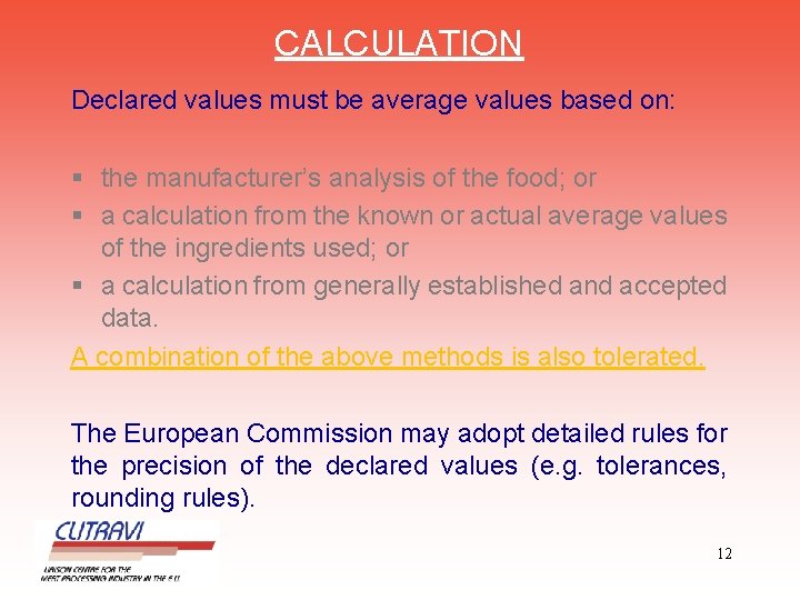 CALCULATION Declared values must be average values based on: § the manufacturer’s analysis of