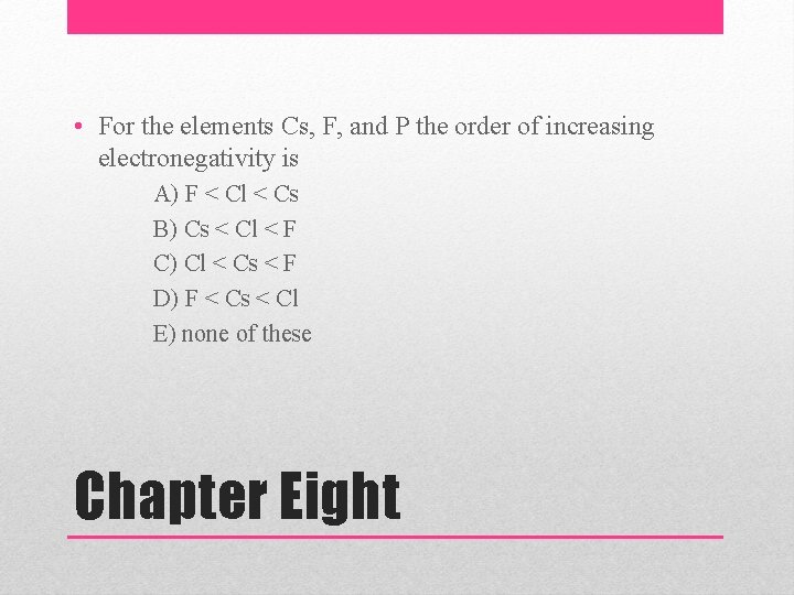  • For the elements Cs, F, and P the order of increasing electronegativity