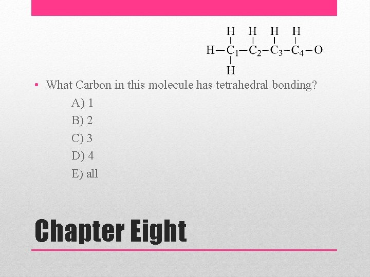  • What Carbon in this molecule has tetrahedral bonding? A) 1 B) 2