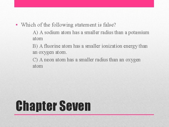  • Which of the following statement is false? A) A sodium atom has