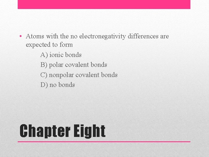  • Atoms with the no electronegativity differences are expected to form A) ionic