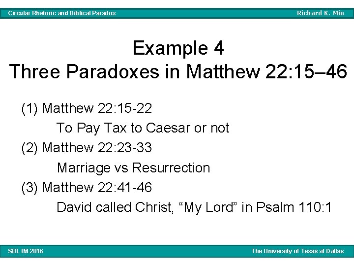 Circular Rhetoric and Biblical Paradox Richard K. Min Example 4 Three Paradoxes in Matthew