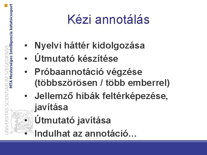 Kézi annotálás • Nyelvi háttér kidolgozása • Útmutató készítése • Próbaannotáció végzése (többszörösen /