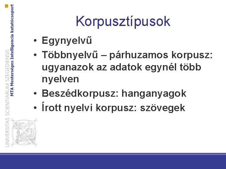 Korpusztípusok • Egynyelvű • Többnyelvű – párhuzamos korpusz: ugyanazok az adatok egynél több nyelven