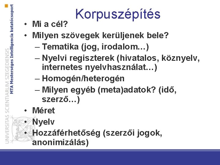 Korpuszépítés • Mi a cél? • Milyen szövegek kerüljenek bele? – Tematika (jog, irodalom…)