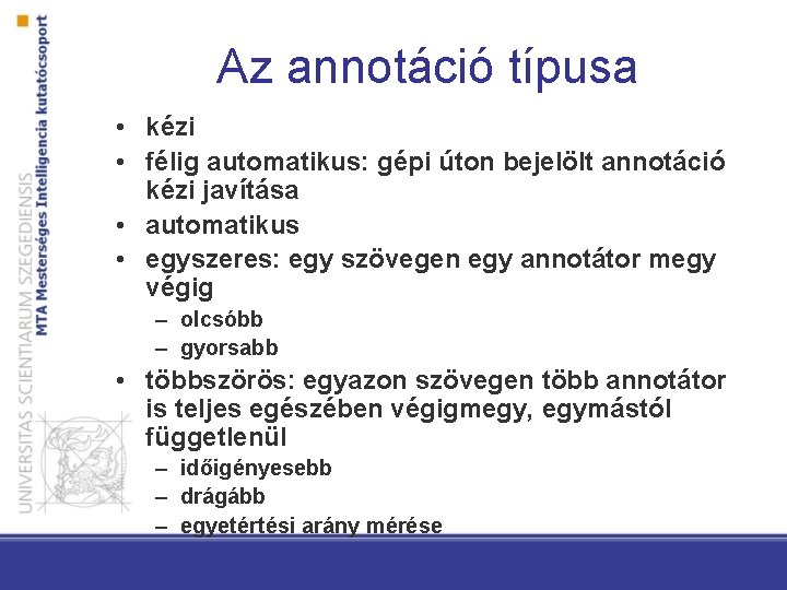 Az annotáció típusa • kézi • félig automatikus: gépi úton bejelölt annotáció kézi javítása