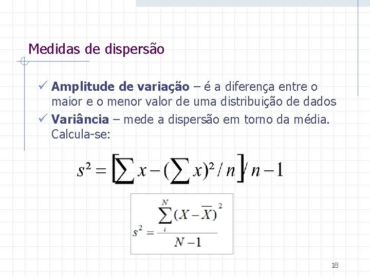 Medidas de dispersão ü Amplitude de variação – é a diferença entre o maior