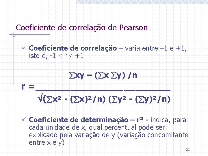 Coeficiente de correlação de Pearson ü Coeficiente de correlação – varia entre – 1