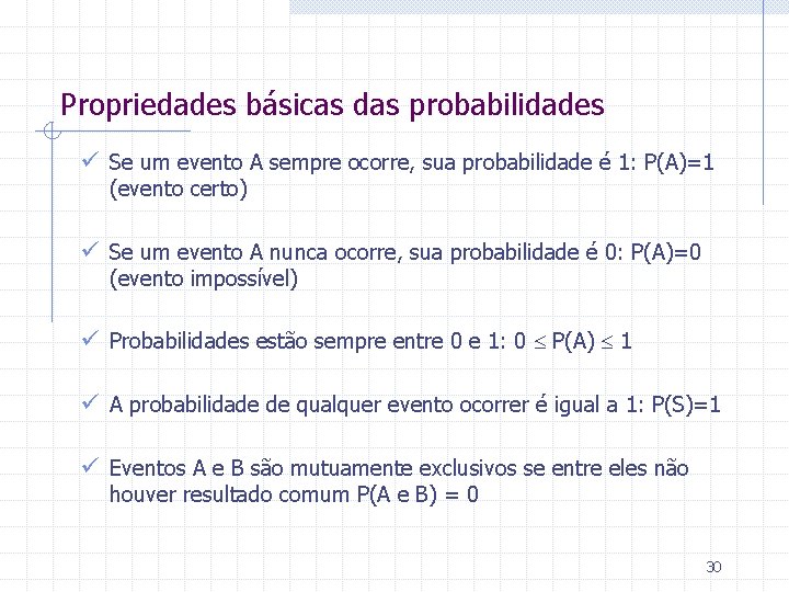 Propriedades básicas das probabilidades ü Se um evento A sempre ocorre, sua probabilidade é