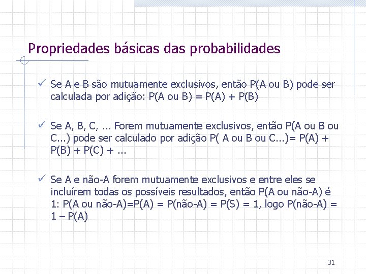 Propriedades básicas das probabilidades ü Se A e B são mutuamente exclusivos, então P(A