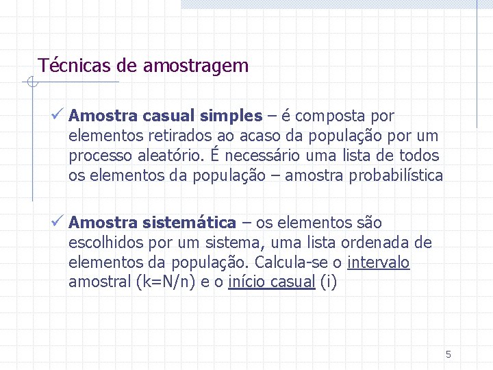 Técnicas de amostragem ü Amostra casual simples – é composta por elementos retirados ao