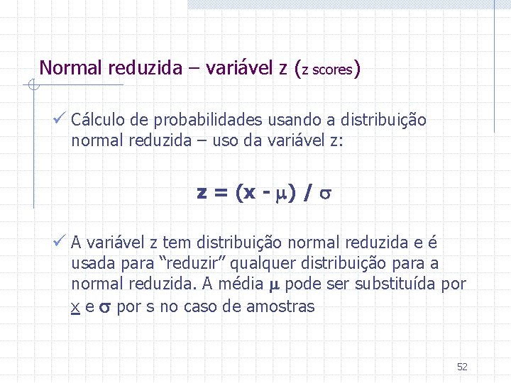 Normal reduzida – variável z (z scores) ü Cálculo de probabilidades usando a distribuição