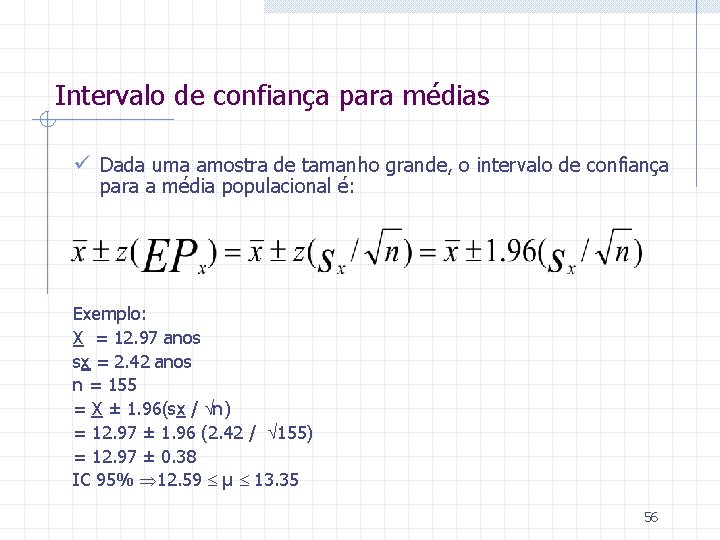 Intervalo de confiança para médias ü Dada uma amostra de tamanho grande, o intervalo