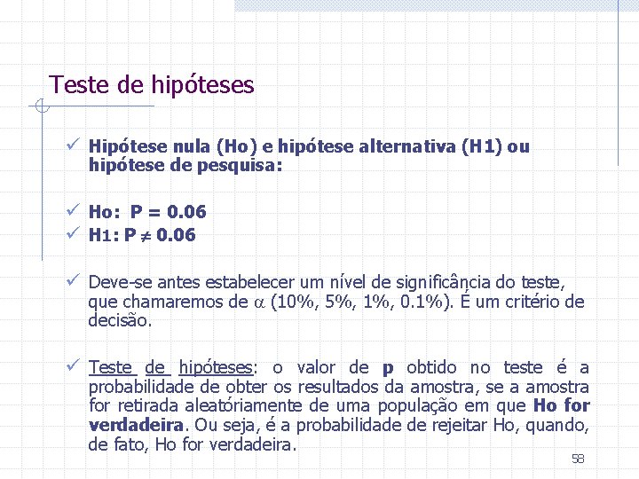 Teste de hipóteses ü Hipótese nula (Ho) e hipótese alternativa (H 1) ou hipótese