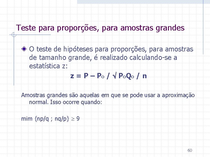 Teste para proporções, para amostras grandes O teste de hipóteses para proporções, para amostras