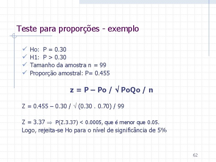 Teste para proporções - exemplo ü ü Ho: P = 0. 30 H 1: