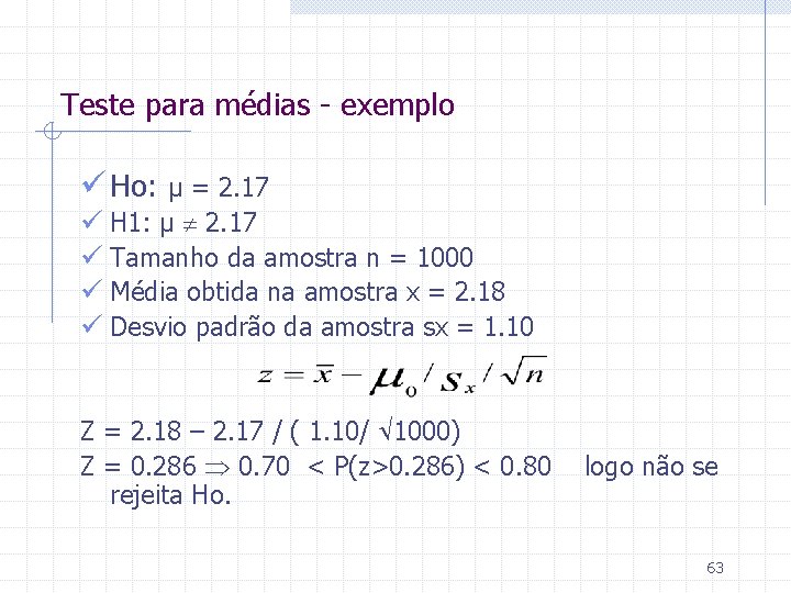 Teste para médias - exemplo ü Ho: µ = 2. 17 ü H 1: