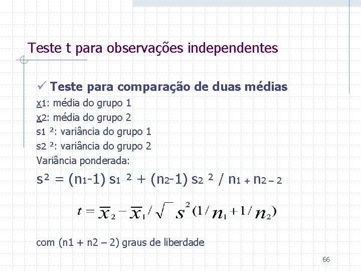 Teste t para observações independentes ü Teste para comparação de duas médias x 1: