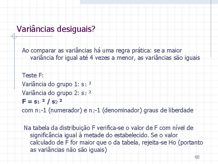 Variâncias desiguais? Ao comparar as variâncias há uma regra prática: se a maior variância