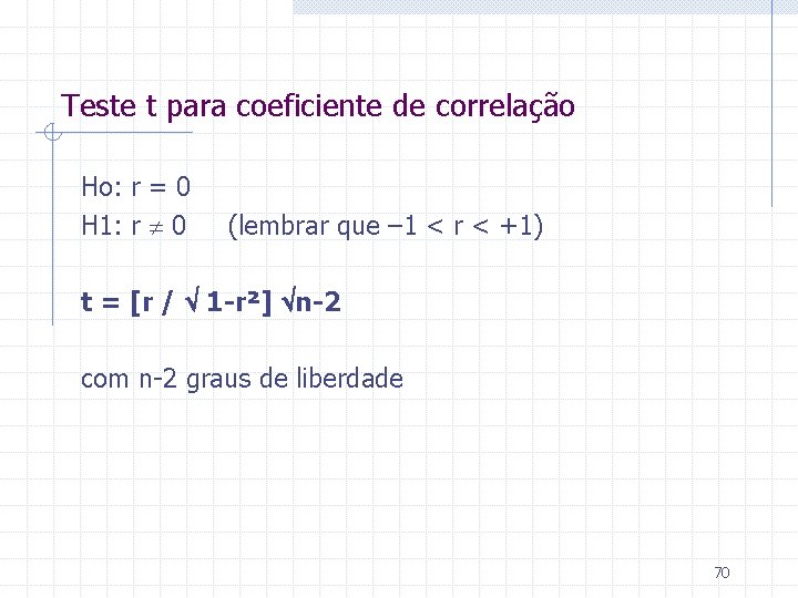 Teste t para coeficiente de correlação Ho: r = 0 H 1: r 0