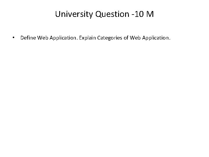 University Question -10 M • Define Web Application. Explain Categories of Web Application. 