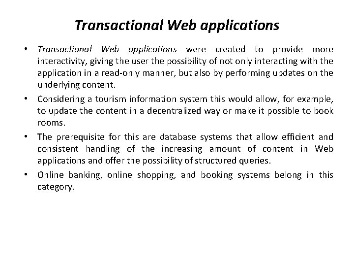 Transactional Web applications • Transactional Web applications were created to provide more interactivity, giving