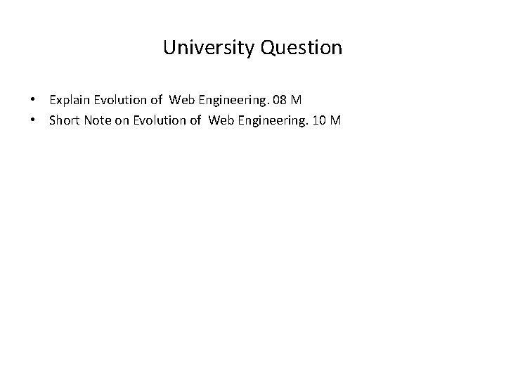 University Question • Explain Evolution of Web Engineering. 08 M • Short Note on