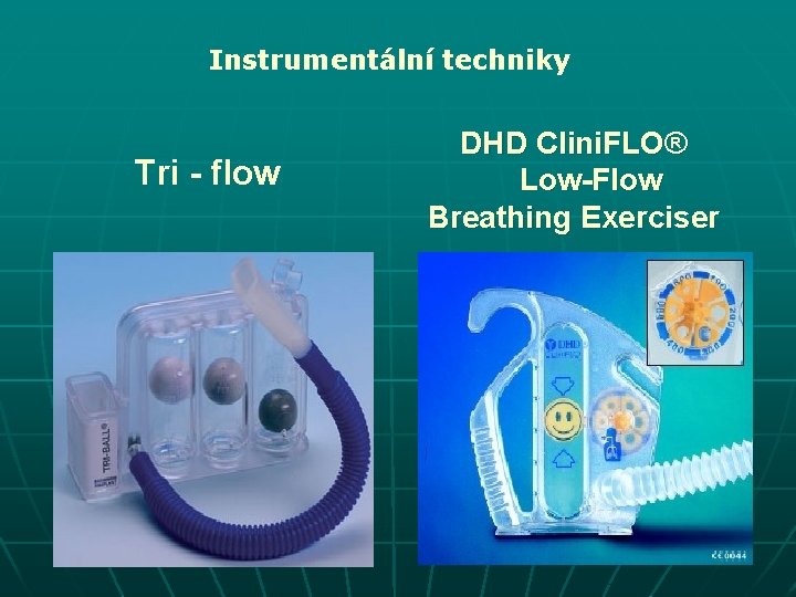 Instrumentální techniky Tri - flow DHD Clini. FLO® Low-Flow Breathing Exerciser 