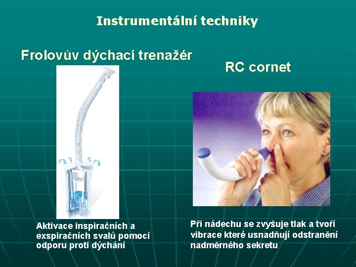 Instrumentální techniky Frolovův dýchací trenažér Aktivace inspiračních a exspiračních svalů pomocí odporu proti dýchání