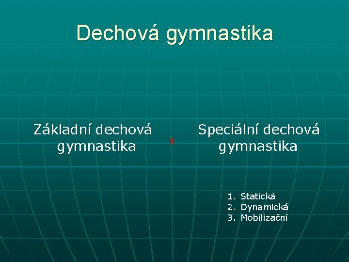 Dechová gymnastika Základní dechová gymnastika X Speciální dechová gymnastika 1. Statická 2. Dynamická 3.