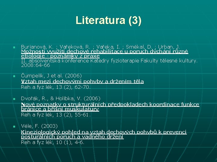 Literatura (3) n n Burianová, K. ; Vařeková, R. ; Vařeka, I. ; Smékal,