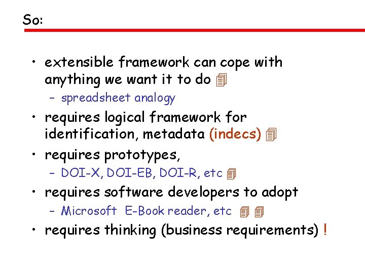 So: • extensible framework can cope with anything we want it to do –