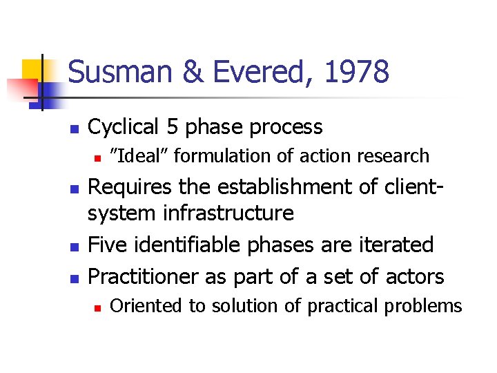 Susman & Evered, 1978 n Cyclical 5 phase process n n ”Ideal” formulation of