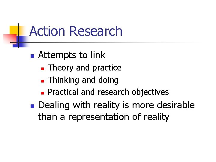 Action Research n Attempts to link n n Theory and practice Thinking and doing